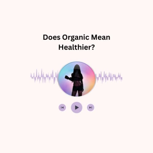 cover for Does Organic Mean Healthier? A Dietitian's Perspective 